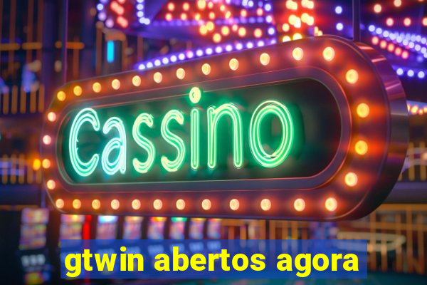 gtwin abertos agora